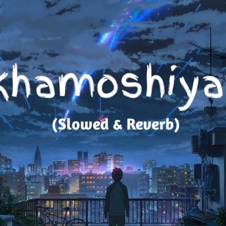 Khamoshiyan Slowed And Reverb Lofi Mix