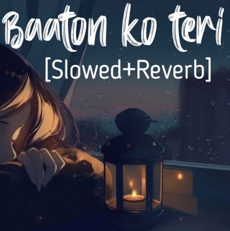 Baaton Ko Teri Slowed Reverb Lofi Mix