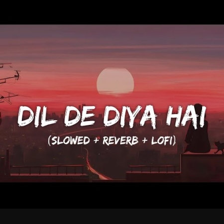 Dil De Diya Hai Slowed Reverb Lofi Mix