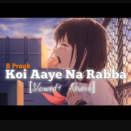 Koi Aaye Na Rabba Slowed Reverb Lofi Mix