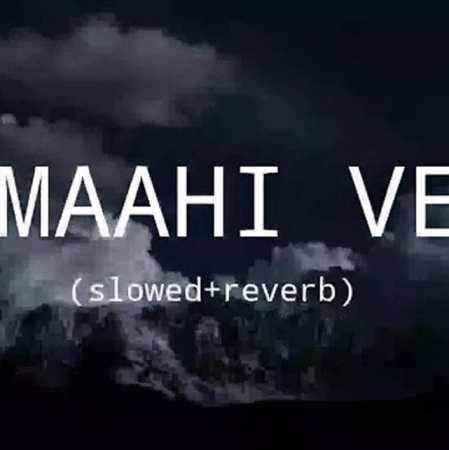 Maahi Ve Slowed Reverb Lofi Mix