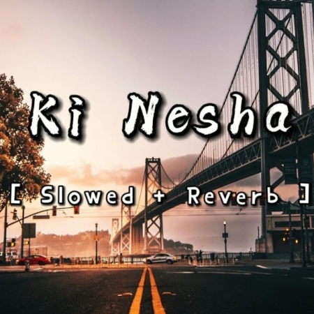 Ki Nesha Slowed Reverb Lofi Mix