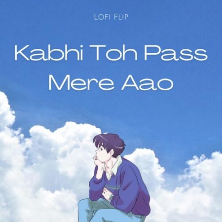 Kabhi Toh Paas Mere Aao Lofi Mix