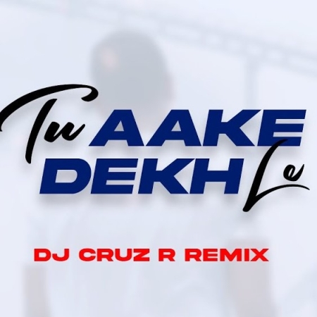 Tu Aake Dekhle Dj Remix