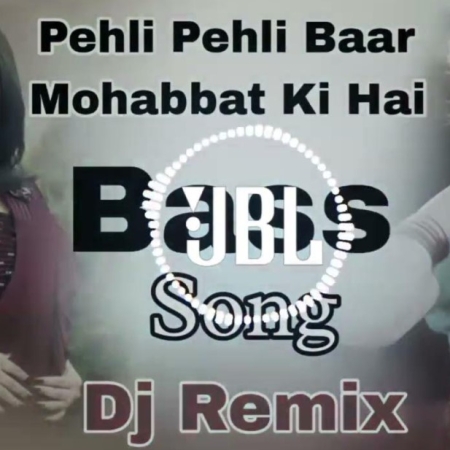 Pehli Pehli Baar Mohabbat Ki Hai Dj Love Romantic Mix