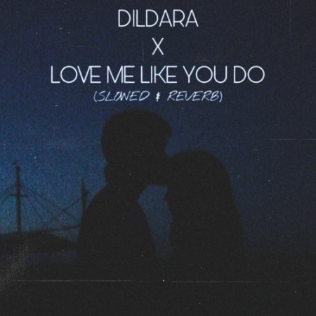 Dildara x Love Me Like You Do